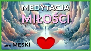 Medytacja "Przestrzeń Miłości" - Pokochaj Siebie - Głos Męski