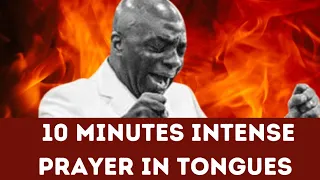 10 MINUTES INTENSE PRAYER IN TONGUES🔥 || BISHOP DAVID OYEDEPO