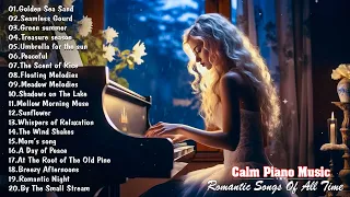 The World's 200 Best Piano Songs for Your Heart - The Best Romantic Love Songs of All Time🍀