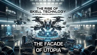 Tom Clancy’s Ghost Recon Breakpoint | Lore Breakdown | The Facade of Utopia: Rise of Skell Tech