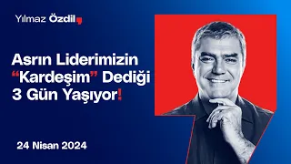 Asrın Liderimizin "Kardeşim" Dediği 3 Gün Yaşıyor! - Yılmaz Özdil