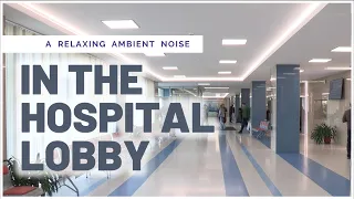 Ambient Noise : Hospital Lobby | 1 Hour 4K