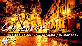 Crossover Hits: A Timeless Melody - Jazz Classics Rediscovered || Love Ballads