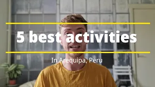 5 BEST activities to do in Arequipa Peru