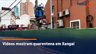 Vídeos mostram quarentena em Xangai