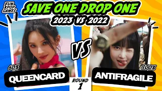 SAVE ONE DROP ONE: 2022 vs 2023  KPOP SONGS - FUN KPOP GAMES 2023