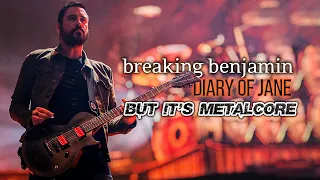 Breaking Benjamin "Diary of Jane" but i'ts METALCORE