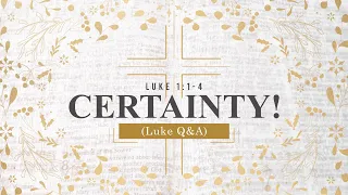 5 February 2023 - Certainty! (Luke Q&A) | Luke 1:1-4