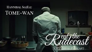 Hannibal S02E12 – Tome-wan – Eat The Rudecast