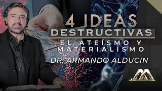 El Ateísmo y Materialismo | 4 Ideas Destructivas | Dr. Armando Alducin
