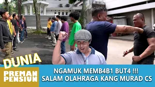 SALAM OLAHRAGA MAKIN BRUTAL, PASUKAN KANG MURAD SIAP PERANG !! - DUNIA PREMAN PENSIUN