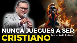 Nunca juegues a ser Cristiano porque te vas ir al Infirno - Pastor David Gutiérrez