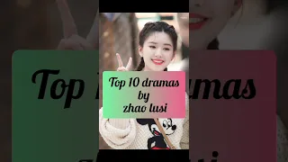 Top 10 dramas by Zhao lusi #cdrama #zhaolusi find a mistake in dramas name 😜