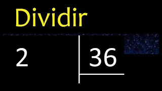 Dividir 2 entre 36 , division inexacta con resultado decimal  . Como se dividen 2 numeros