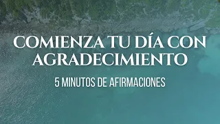 Comienza tu día con AGRADECIMIENTO | 5 minutos de afirmaciones | Med Soul