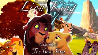 Lion King 4 | Episode 5 | The Next King (Fanmade)