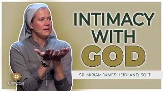 Sr. Miriam James Heidland, SOLT | Intimacy with God: Receiving the Heart of the One Who Loves Us