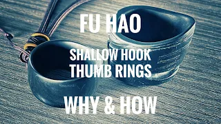 Fu Hao - shallow hook Thumb Rings - Why and How?