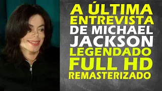 Michael Jackson - A ÚLTIMA ENTREVISTA - Legendado (FULL HD) REMASTERIZADO