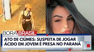 Mulher é presa suspeita de envolvimento em ataque a jovem com ácido I Bora Brasil