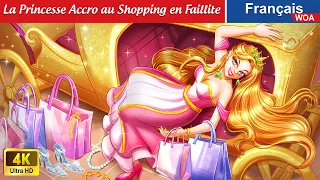 La Princesse Accro au Shopping en Faillite 🎁💐 Contes De Fées Français 🌛 WOA - French Fairy Tales