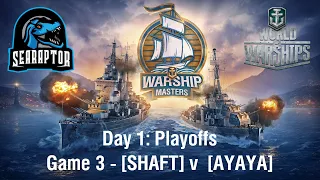 World of Warships - Warship Masters Invitational 2022 - Day 1: Playoffs - SHAFT v AYAYA, Game 3