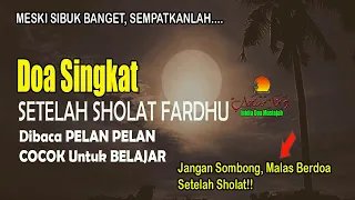 DOA SETELAH SHOLAT FARDHU, PENDEK DAN MUDAH DIHAFALKAN, DIBACA PELAN-PELAN AGAR MUDAH DIIKUTI