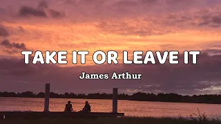 James Arthur - Take It Or Leave It (Lyrics)