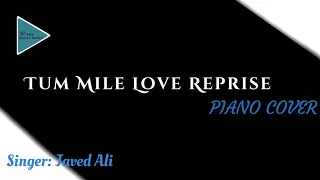 Tum Mile love Reprise Piano Cover