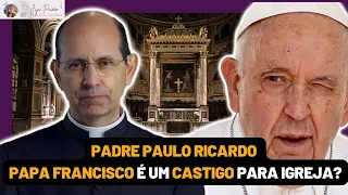 PADRE PAULO RICARDO | PAPA FRANCISCO É UM CASTIGO PARA IGREJA CATOLICA ? #jesus #deus
