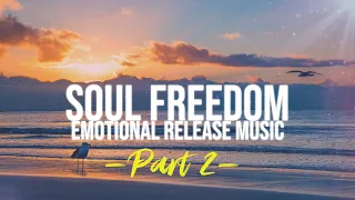 Soul Freedom Part 2 (432 Hz) | Emotional Release Music | Healing, Meditation, Spiritual Awakening