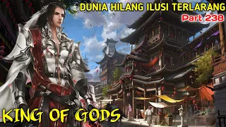 KING OF GODS part 238 | DUNIA HILANG ILUSI TERLARANG