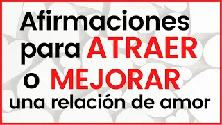 AFIRMACIONES para ATRAER a tu hombre ideal o MEJORAR tu relación actual ¡RESULTADOS RÁPIDOS!