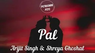 Arijit Singh & Shreya Ghoshal - Pal (Lyrics) HD