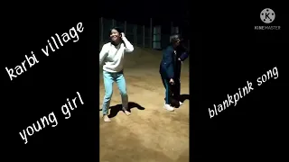 karbi village girl dance practice @ blackpink song. # how you like that song