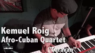 Kemuel Roig  Afro-Cuban Quartet - "Caravan"
