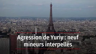 Agression de Yuriy : neuf mineurs interpellés