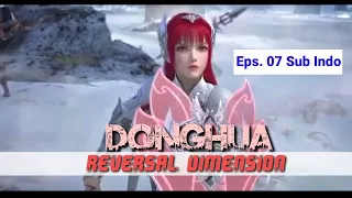 Donghua Reversal Dimension Season #1 Eps. 07 Sub. Indo