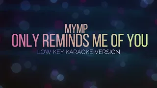 MYMP - Only Reminds Me of You Low Key Karaoke version