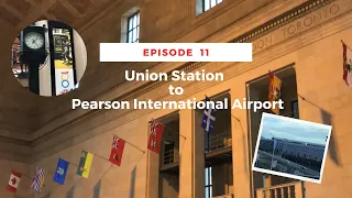 Episode 11: UNION STATION TO PEARSON AIRPORT | via UP Express in just 25 minutes