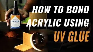 How to bond Acrylic using UV Glue