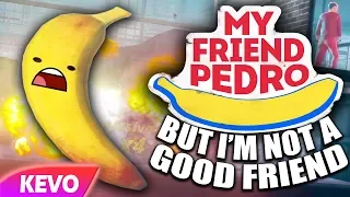 My Friend Pedro but I'm not a good friend