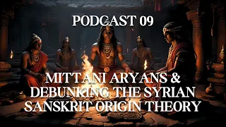 Podcast 09: Mittani Aryans & Debunking the Syrian Sanskrit Origin Theory