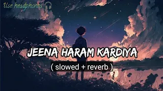 Jeena Haram Kardiya (slowed and reverb ) | Vishal Mishra |  Shilpa Rao | Crakk | LOFI CAFE