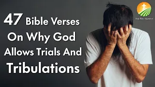 47 Bible Verses On Why God Allows Trials And Tribulations