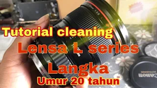 Cleaning lensa canon 17-35mm f2.8 L lensa langka umur 20 tahun istimewa