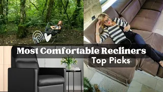 Top Most Comfortable Recliners & Reclining Chairs for 2023: Don't Miss Out