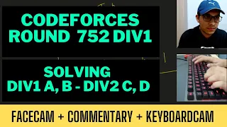 Codeforces Round 752 | FaceCam + Commentary + KeyboardCam | Solving Div1 A, B - Div2 C, D