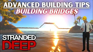 Bridge Building 101 and 102, Advanced Building Tips -- Stranded Deep