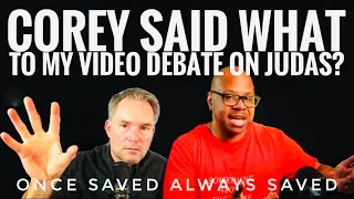 Corey (Smart Christians) Responds to My Debate on Once Saved Always Saved and Was Judas Ever Saved